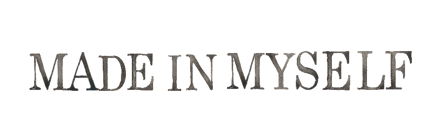 MADE IN MYSELF